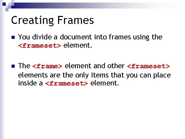 Creating Frames n You divide a document into frames using the <frameset> element. n