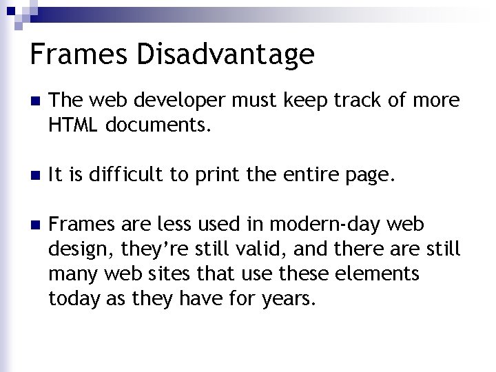 Frames Disadvantage n The web developer must keep track of more HTML documents. n