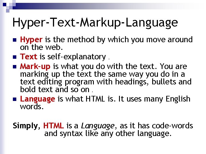 Hyper-Text-Markup-Language n n Hyper is the method by which you move around on the