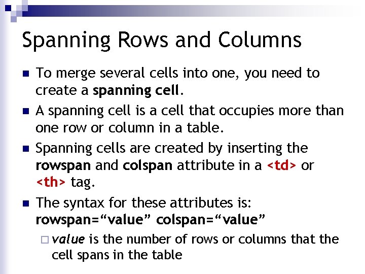 Spanning Rows and Columns n n To merge several cells into one, you need