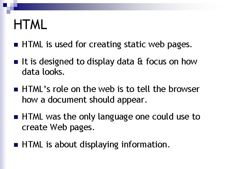 HTML n HTML is used for creating static web pages. n It is designed