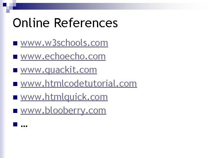 Online References www. w 3 schools. com n www. echo. com n www. quackit. Online References www. w 3 schools. com n www. echo. com n www. quackit.