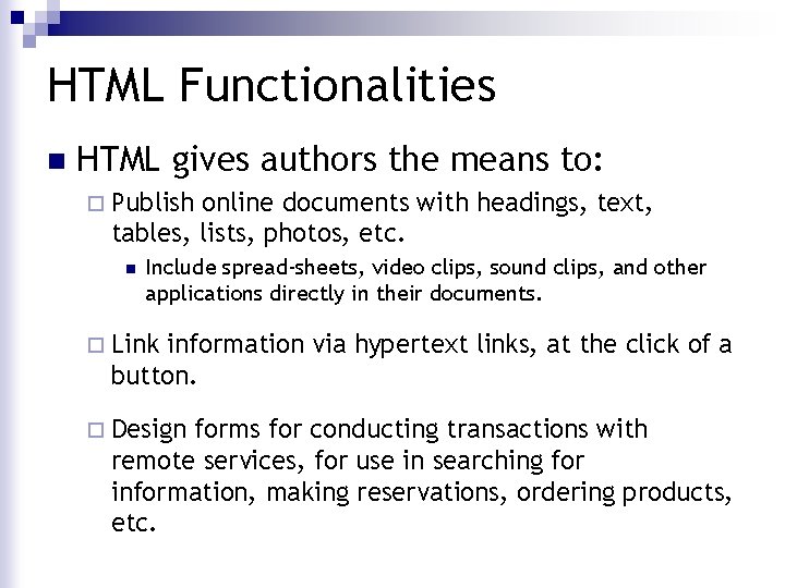 HTML Functionalities n HTML gives authors the means to: ¨ Publish online documents with