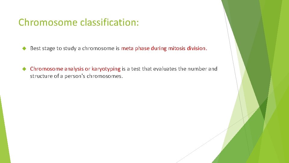 Chromosome classification: Best stage to study a chromosome is meta phase during mitosis division.