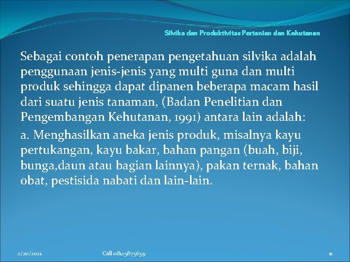 Silvika dan Produktivitas Pertanian dan Kehutanan Sebagai contoh penerapan pengetahuan silvika adalah penggunaan jenis-jenis