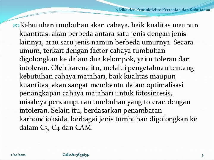 Silvika dan Produktivitas Pertanian dan Kehutanan Kebutuhan tumbuhan akan cahaya, baik kualitas maupun kuantitas,