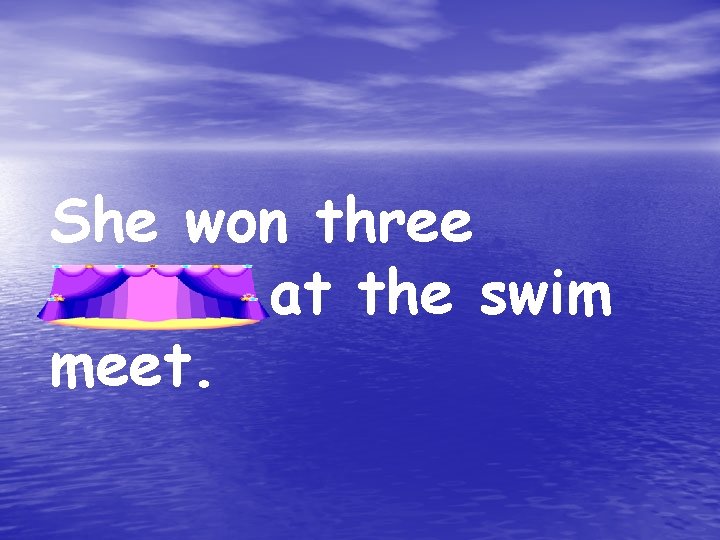 She won three medals at the swim meet. 