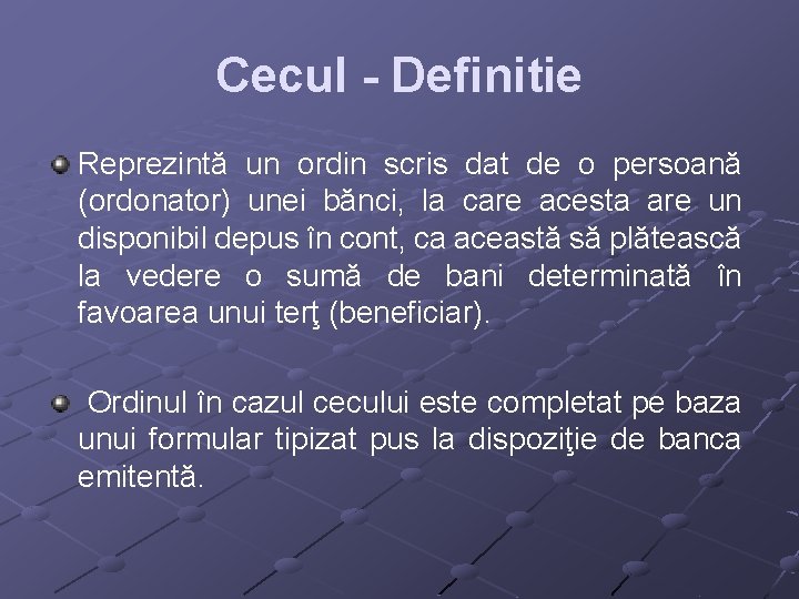 Cecul - Definitie Reprezintă un ordin scris dat de o persoană (ordonator) unei bănci, Cecul - Definitie Reprezintă un ordin scris dat de o persoană (ordonator) unei bănci,