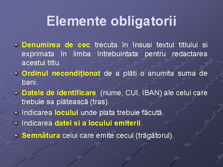 Elemente obligatorii Denumirea de cec trecuta în însusi textul titlului si exprimata în limba Elemente obligatorii Denumirea de cec trecuta în însusi textul titlului si exprimata în limba