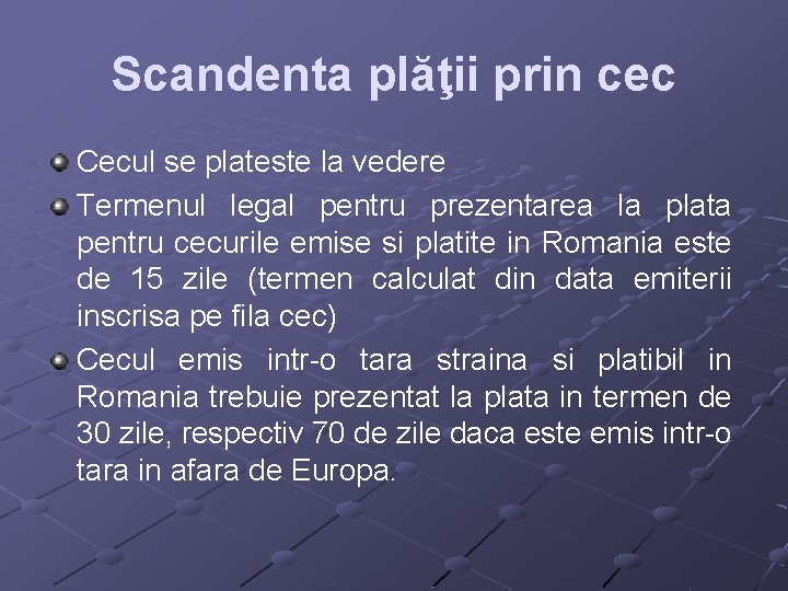 Scandenta plăţii prin cec Cecul se plateste la vedere Termenul legal pentru prezentarea la Scandenta plăţii prin cec Cecul se plateste la vedere Termenul legal pentru prezentarea la