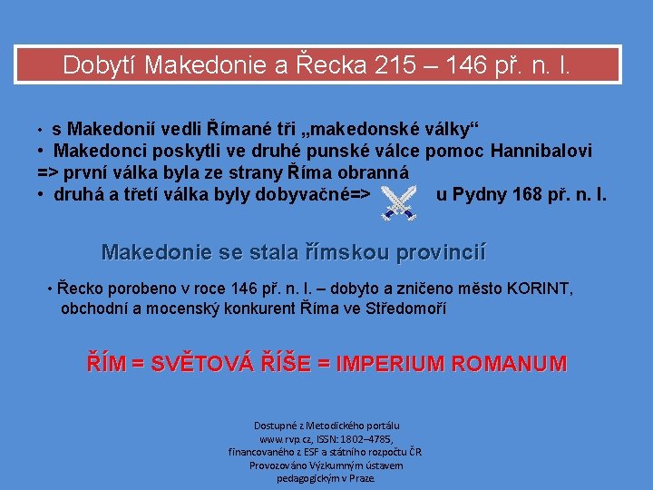 Dobytí Makedonie a Řecka 215 – 146 př. n. l. • s Makedonií vedli