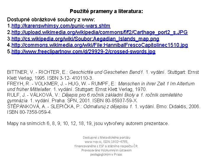 Použité prameny a literatura: Dostupné obrázkové soubory z www: 1. http: //karenswhimsy. com/punic-wars. shtm