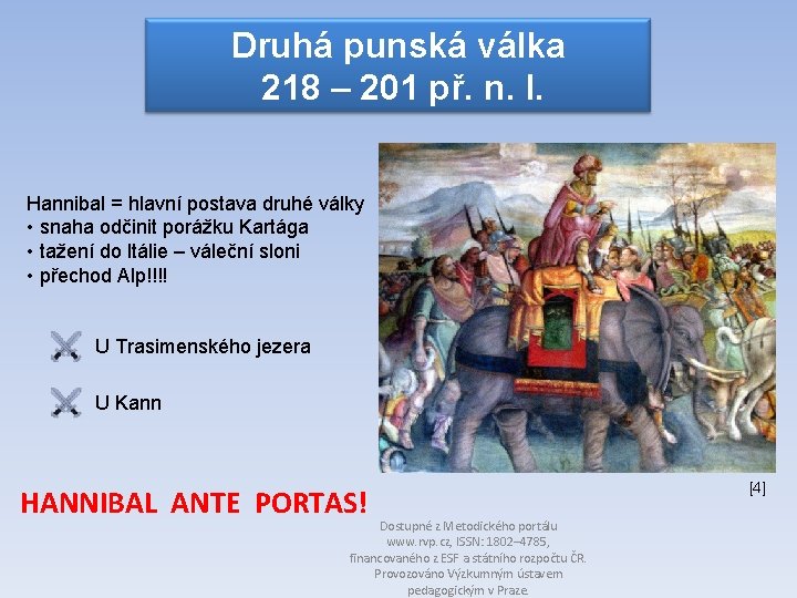 Druhá punská válka 218 – 201 př. n. l. Hannibal = hlavní postava druhé