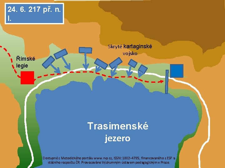 24. 6. 217 př. n. l. Římské legie Skryté kartaginské vojsko Trasimenské jezero Dostupné
