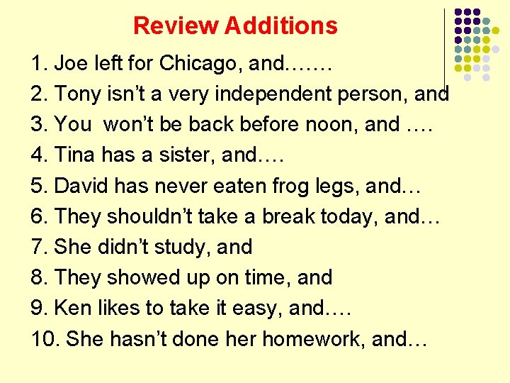 Review Additions 1. Joe left for Chicago, and……. 2. Tony isn’t a very independent