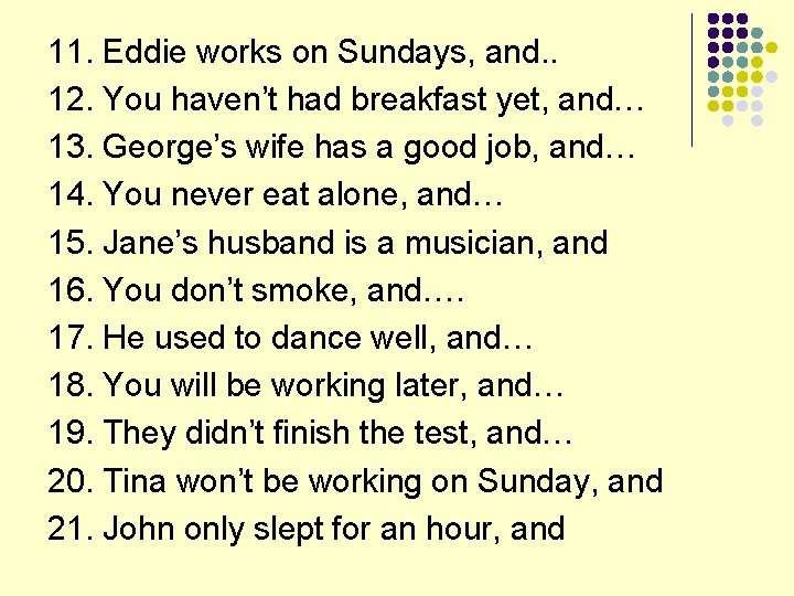 11. Eddie works on Sundays, and. . 12. You haven’t had breakfast yet, and…