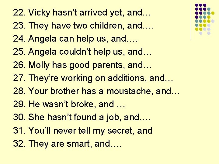 22. Vicky hasn’t arrived yet, and… 23. They have two children, and…. 24. Angela