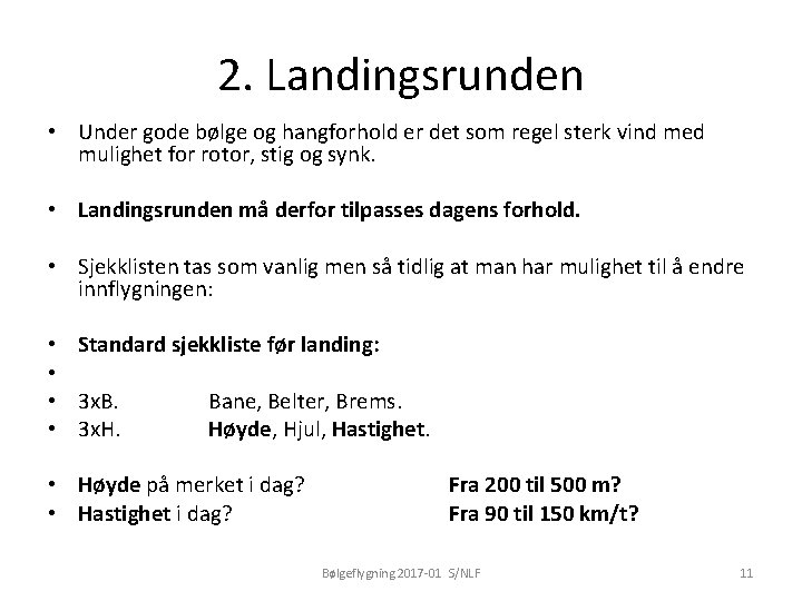 2. Landingsrunden • Under gode bølge og hangforhold er det som regel sterk vind