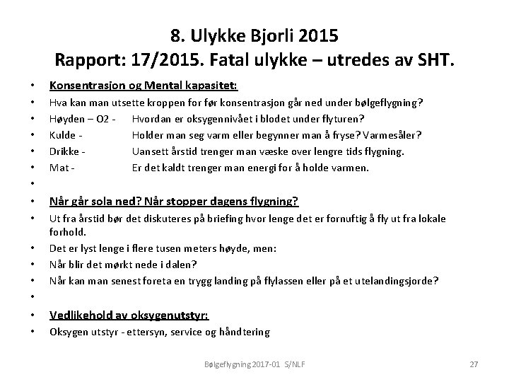 8. Ulykke Bjorli 2015 Rapport: 17/2015. Fatal ulykke – utredes av SHT. • Konsentrasjon