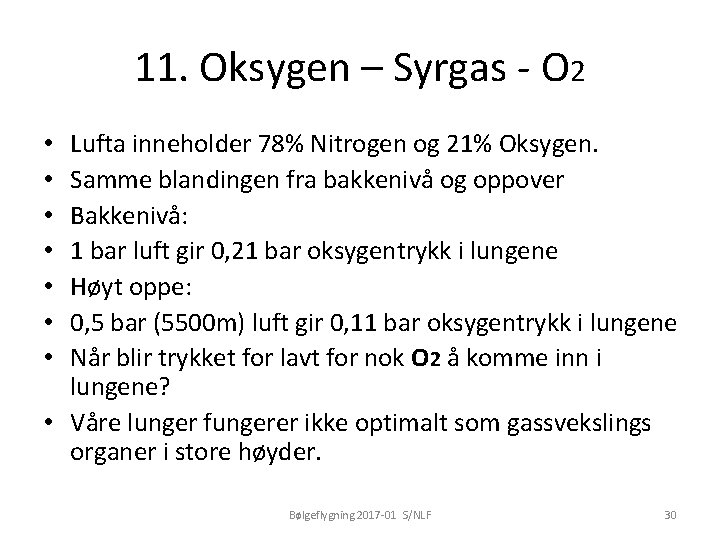 11. Oksygen – Syrgas - O 2 Lufta inneholder 78% Nitrogen og 21% Oksygen.