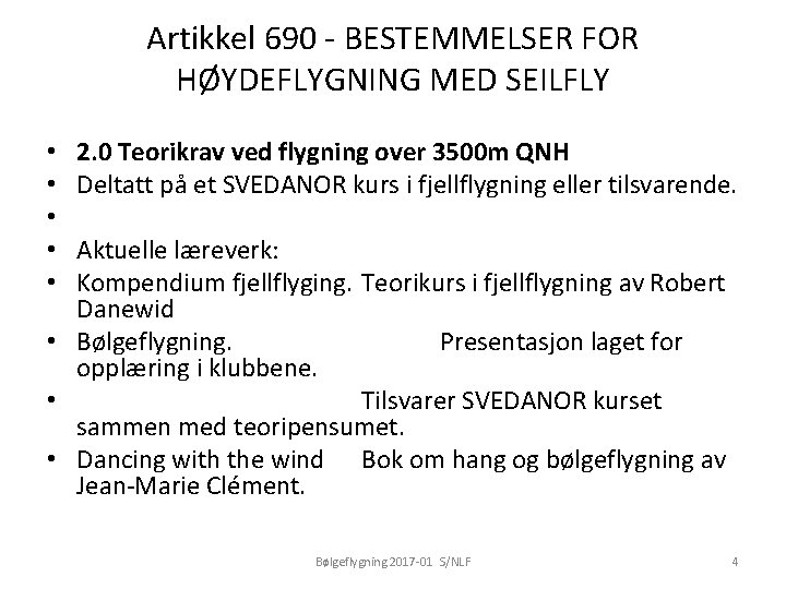 Artikkel 690 - BESTEMMELSER FOR HØYDEFLYGNING MED SEILFLY 2. 0 Teorikrav ved flygning over