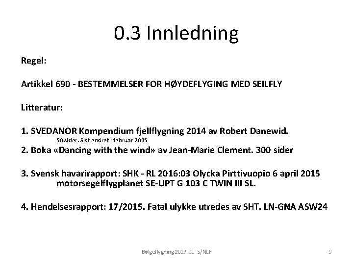 0. 3 Innledning Regel: Artikkel 690 - BESTEMMELSER FOR HØYDEFLYGING MED SEILFLY Litteratur: 1.