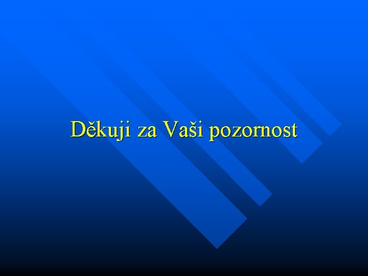 Děkuji za Vaši pozornost 