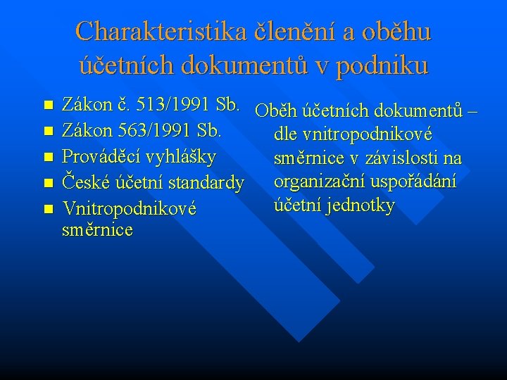 Charakteristika členění a oběhu účetních dokumentů v podniku n n n Zákon č. 513/1991