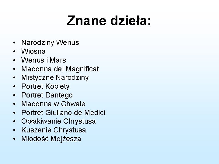 Znane dzieła: • • • Narodziny Wenus Wiosna Wenus i Mars Madonna del Magnificat