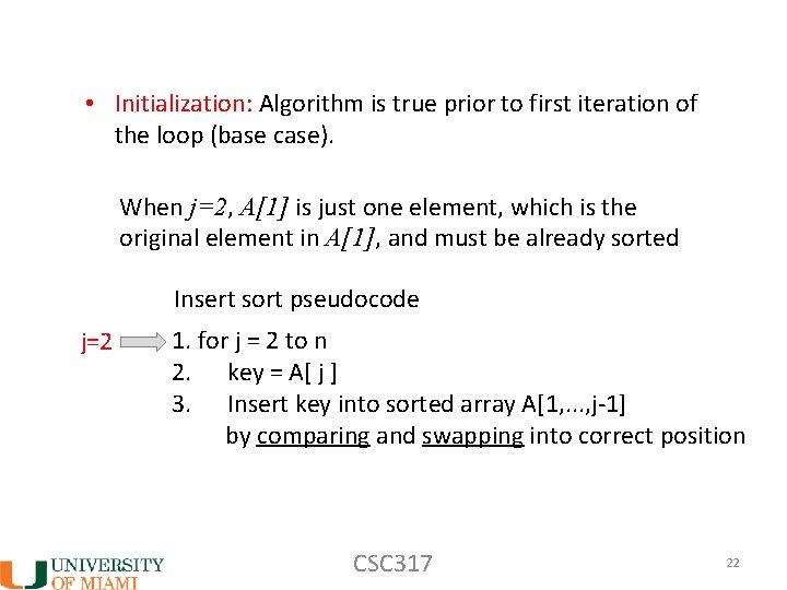  • Initialization: Algorithm is true prior to first iteration of the loop (base