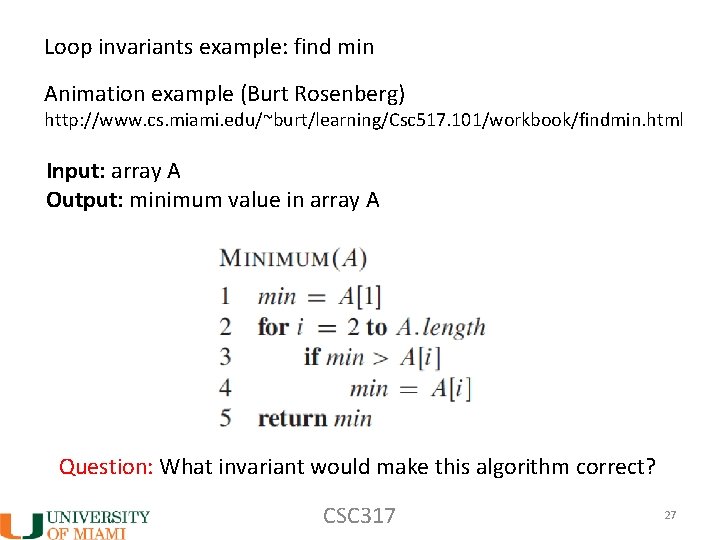 Loop invariants example: find min Animation example (Burt Rosenberg) http: //www. cs. miami. edu/~burt/learning/Csc