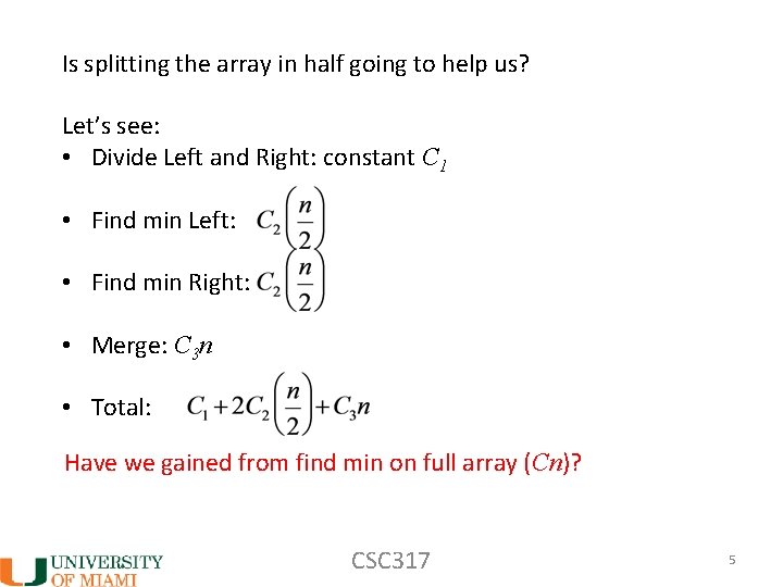 Is splitting the array in half going to help us? Let’s see: • Divide