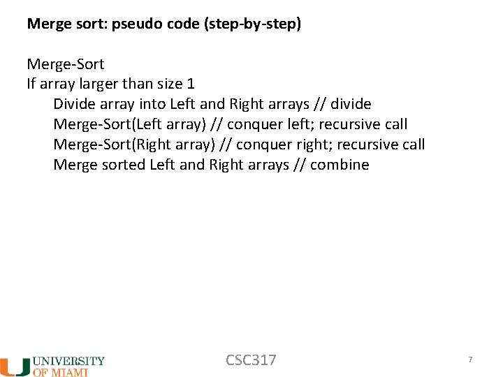 Merge sort: pseudo code (step-by-step) Merge-Sort If array larger than size 1 Divide array