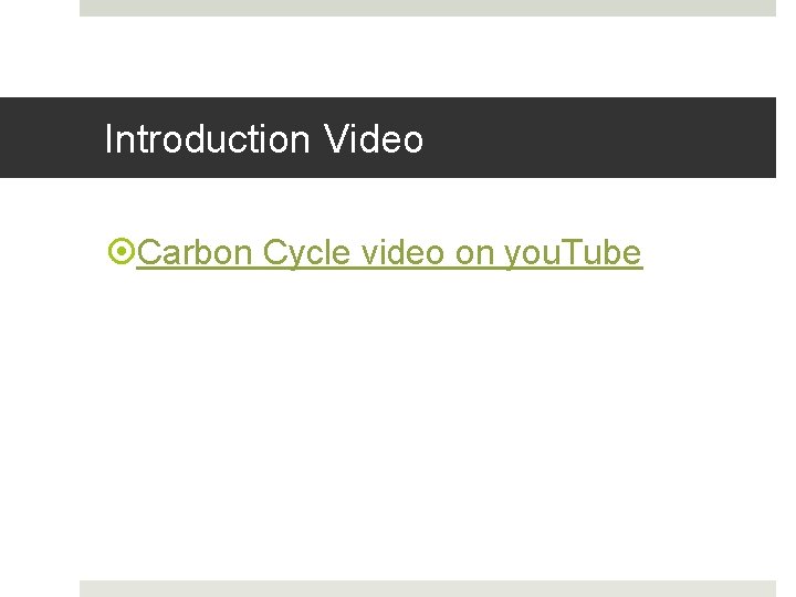 Introduction Video Carbon Cycle video on you. Tube 