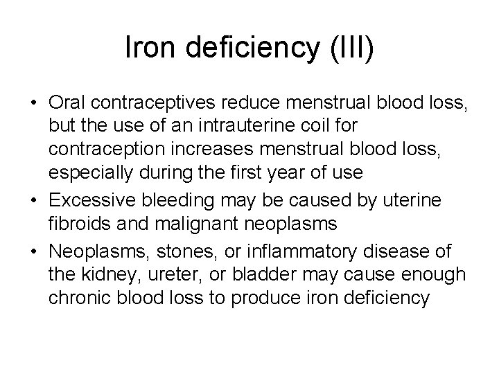 Iron deficiency (III) • Oral contraceptives reduce menstrual blood loss, but the use of