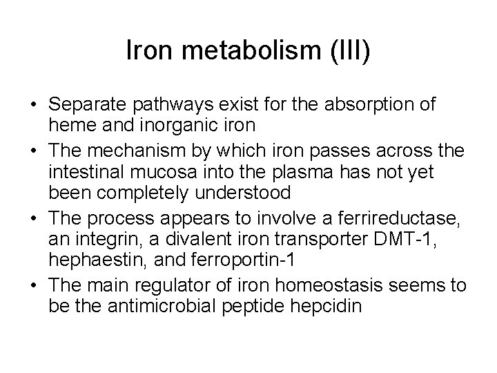 Iron metabolism (III) • Separate pathways exist for the absorption of heme and inorganic