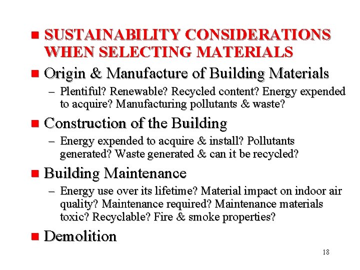 SUSTAINABILITY CONSIDERATIONS WHEN SELECTING MATERIALS n Origin & Manufacture of Building Materials n –