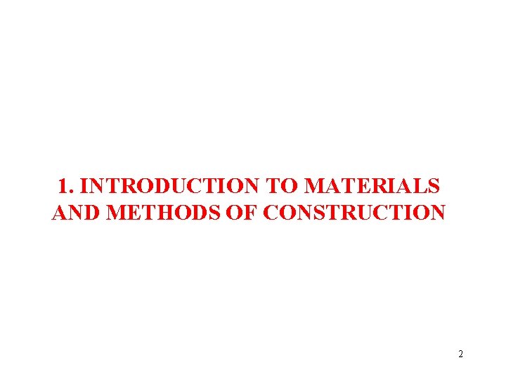 1. INTRODUCTION TO MATERIALS AND METHODS OF CONSTRUCTION 2 