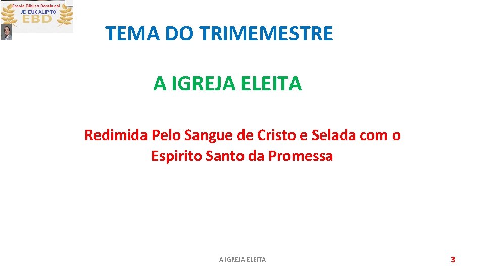 TEMA DO TRIMEMESTRE A IGREJA ELEITA Redimida Pelo Sangue de Cristo e Selada com