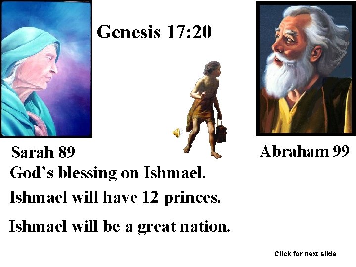 Genesis 17: 20 Sarah 89 God’s blessing on Ishmael will have 12 princes. Abraham