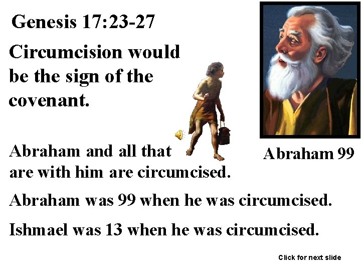 Genesis 17: 23 -27 Circumcision would be the sign of the covenant. Abraham and