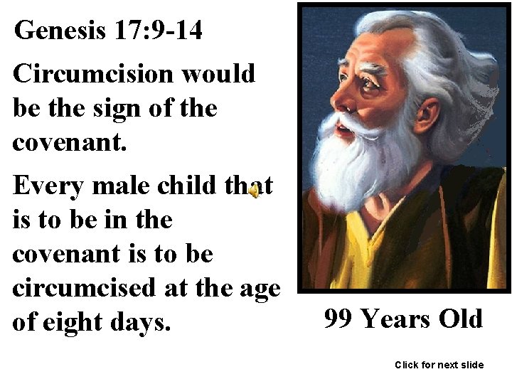 Genesis 17: 9 -14 Circumcision would be the sign of the covenant. Every male