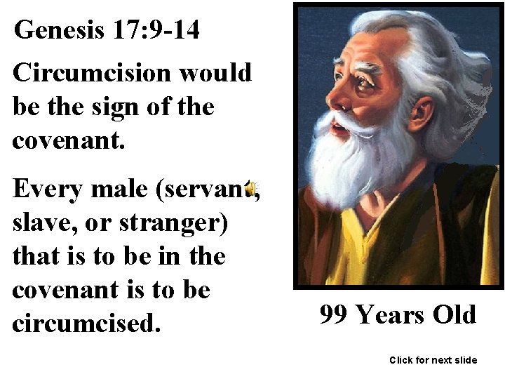 Genesis 17: 9 -14 Circumcision would be the sign of the covenant. Every male