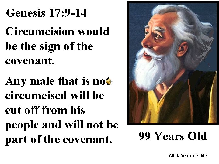 Genesis 17: 9 -14 Circumcision would be the sign of the covenant. Any male