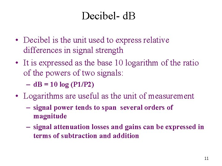 Decibel- d. B • Decibel is the unit used to express relative differences in