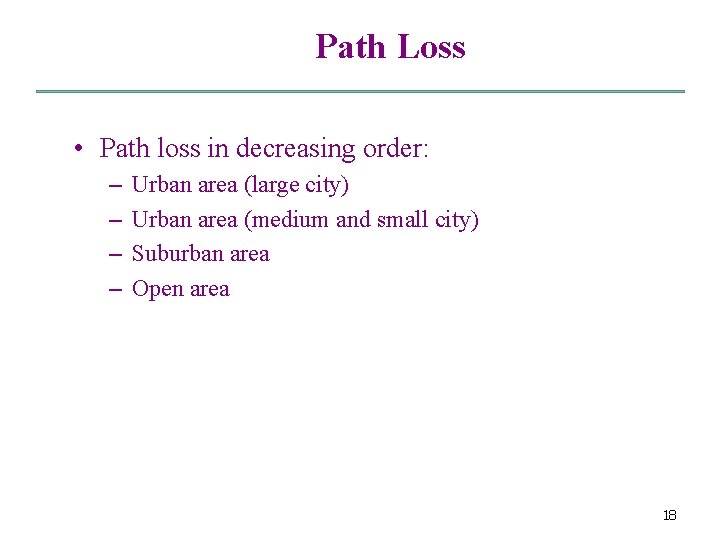 Path Loss • Path loss in decreasing order: – – Urban area (large city)