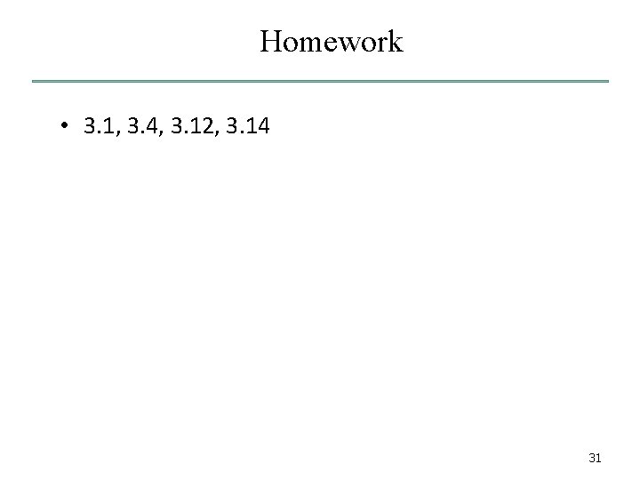 Homework • 3. 1, 3. 4, 3. 12, 3. 14 31 