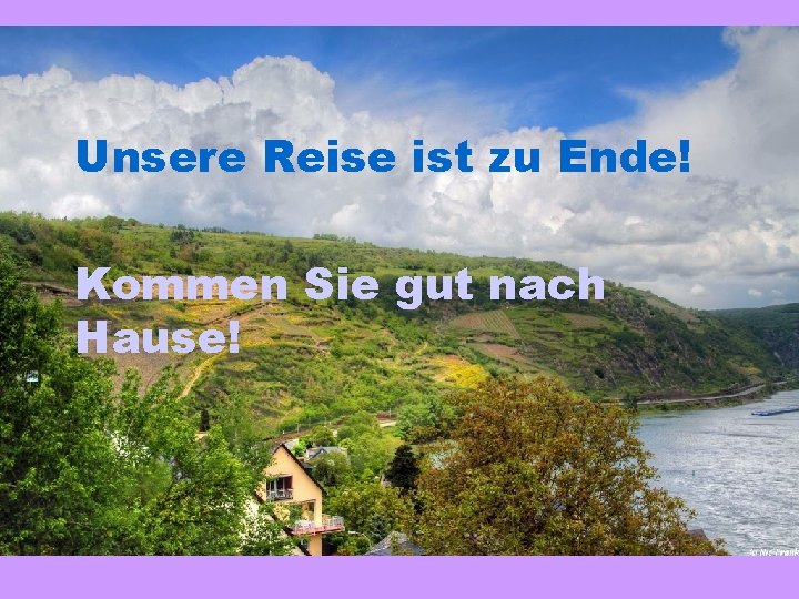 Unsere Reise ist zu Ende! Kommen Sie gut nach Hause! 