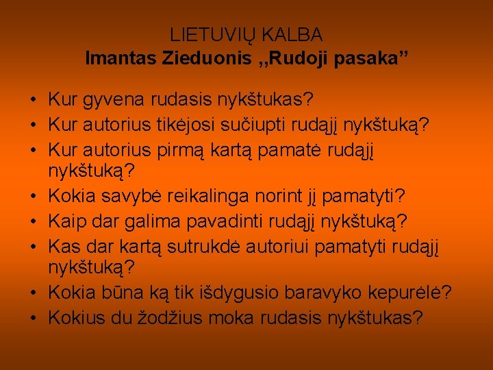 LIETUVIŲ KALBA Imantas Zieduonis , , Rudoji pasaka” • Kur gyvena rudasis nykštukas? • LIETUVIŲ KALBA Imantas Zieduonis , , Rudoji pasaka” • Kur gyvena rudasis nykštukas? •