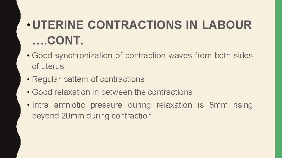  • UTERINE CONTRACTIONS IN LABOUR …. CONT. • Good synchronization of contraction waves